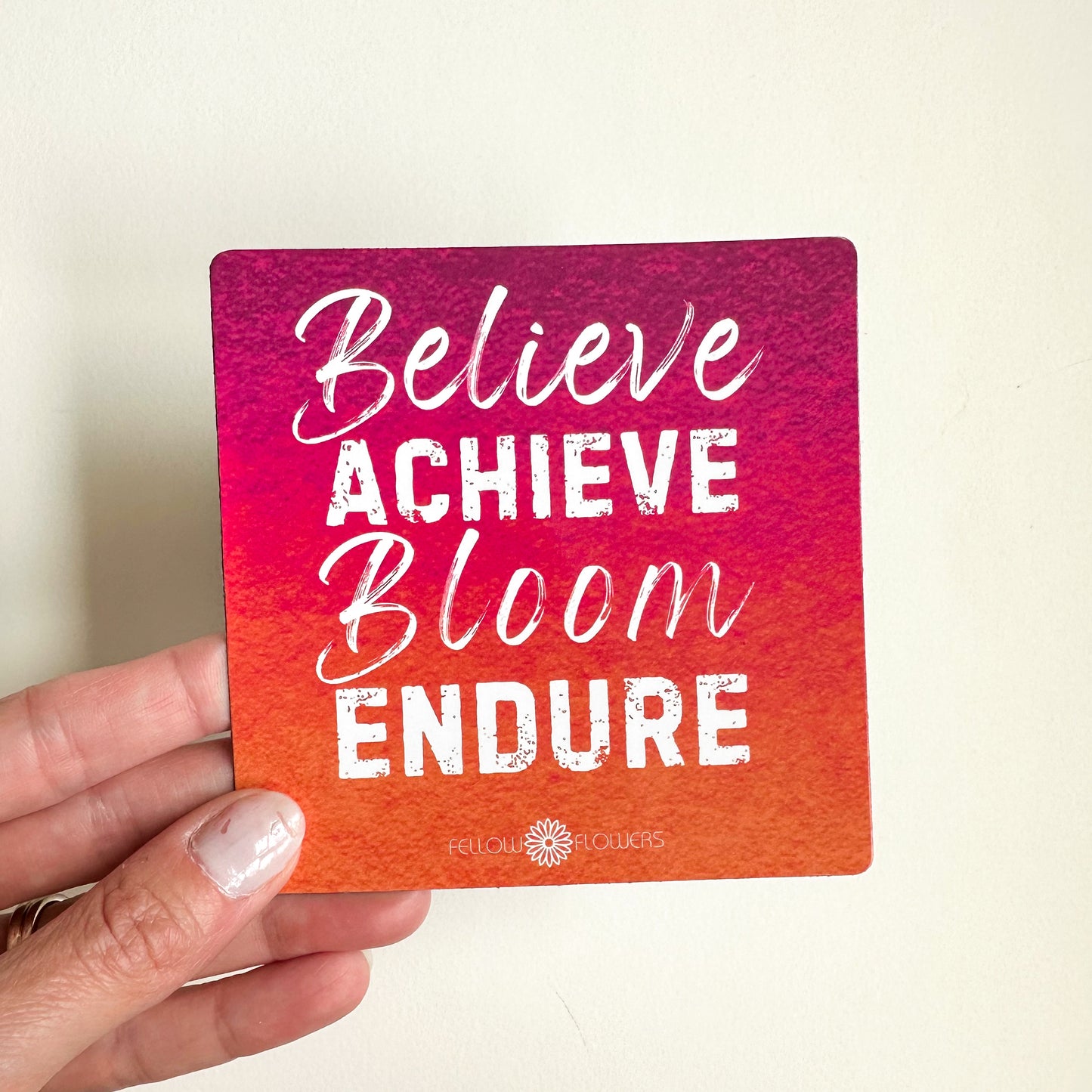 Believe, Achieve, Bloom, Endure Magnet