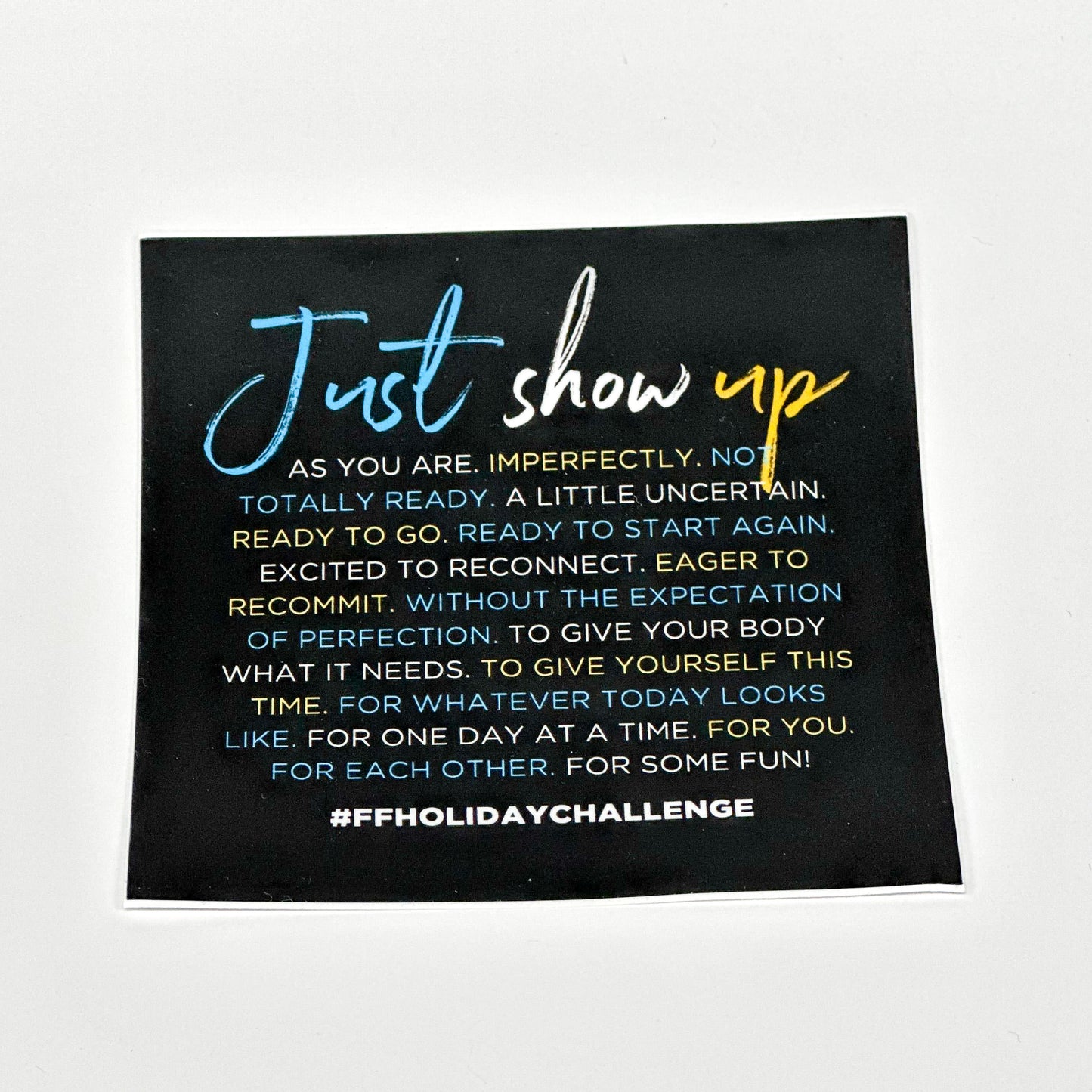 Just Show Up Sticker