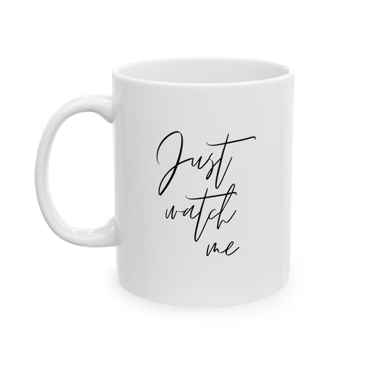 Just Watch Me Mug – White