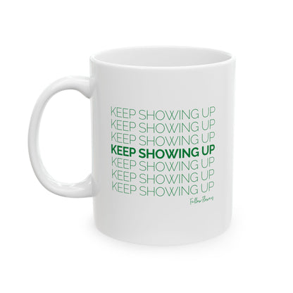 Keep Showing Up Mug