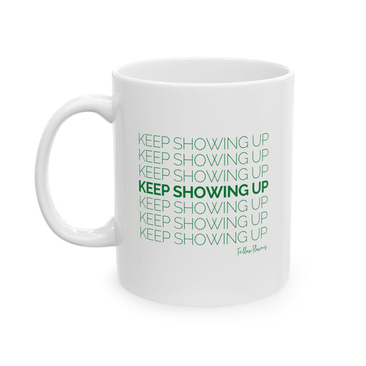 Keep Showing Up Mug