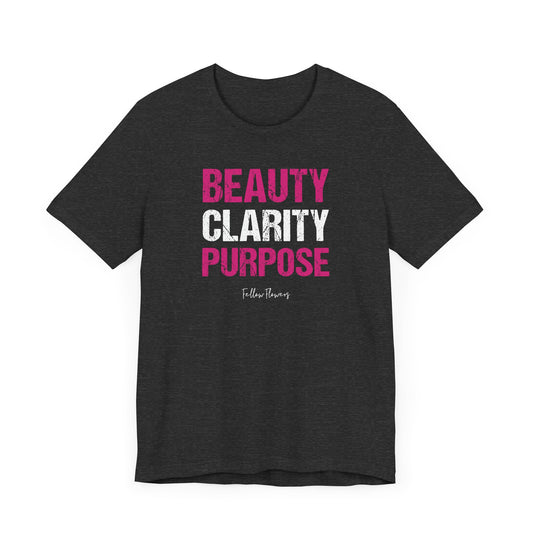 Beauty, Clarity, Purpose Tee