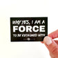 I Am A Force Sticker