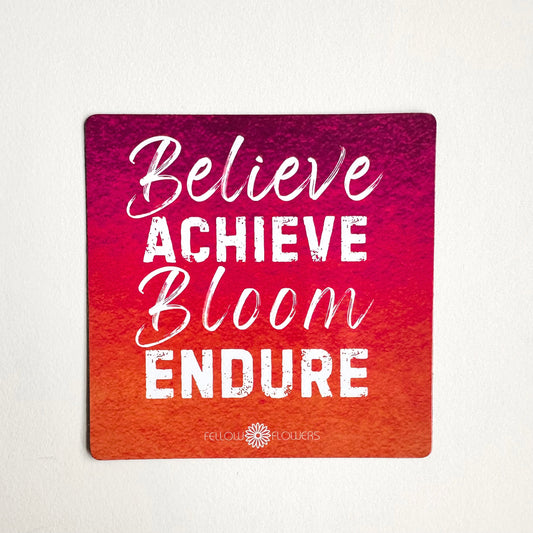 Believe, Achieve, Bloom, Endure Magnet