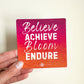 Believe, Achieve, Bloom, Endure Magnet