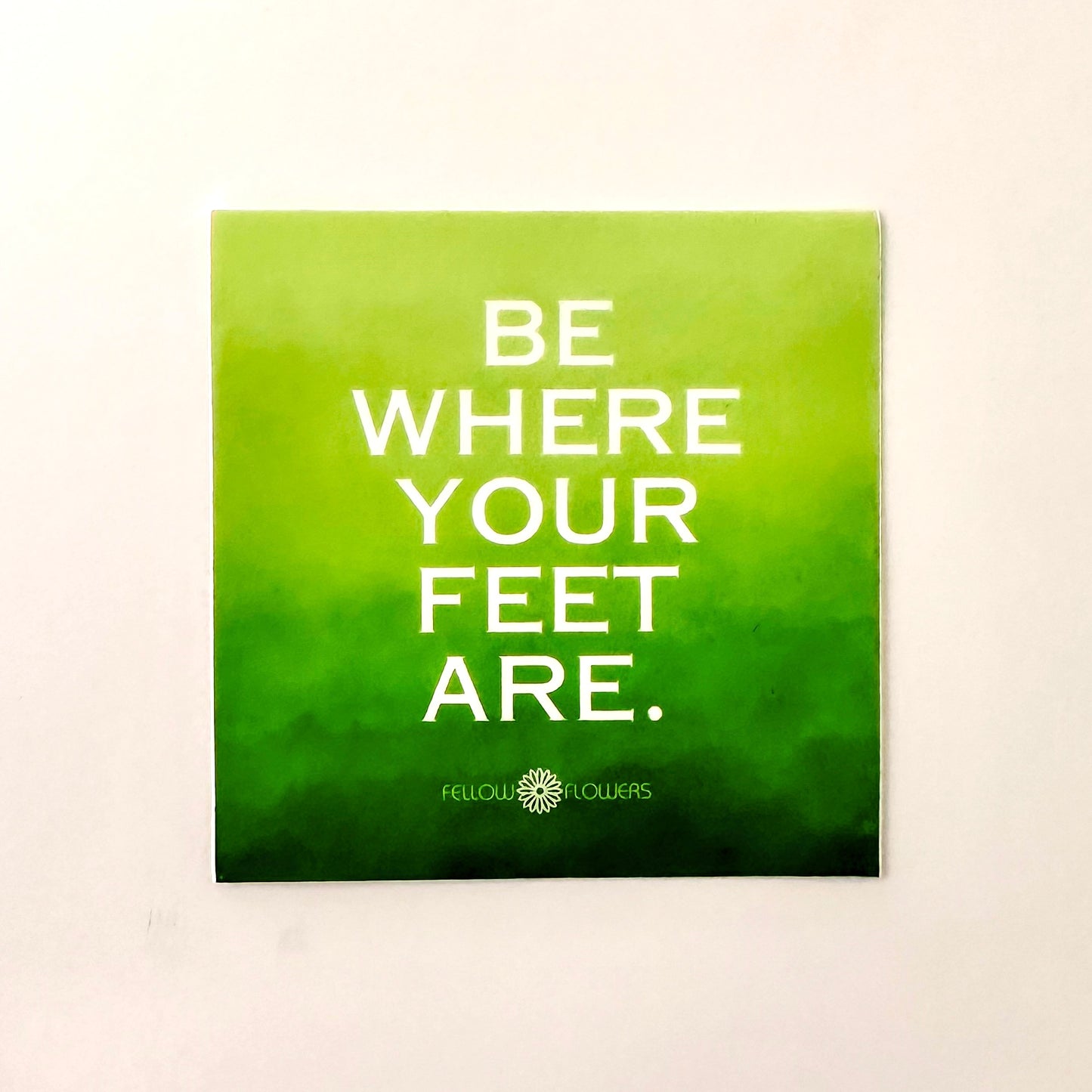 Be Where Your Feet Are Sticker