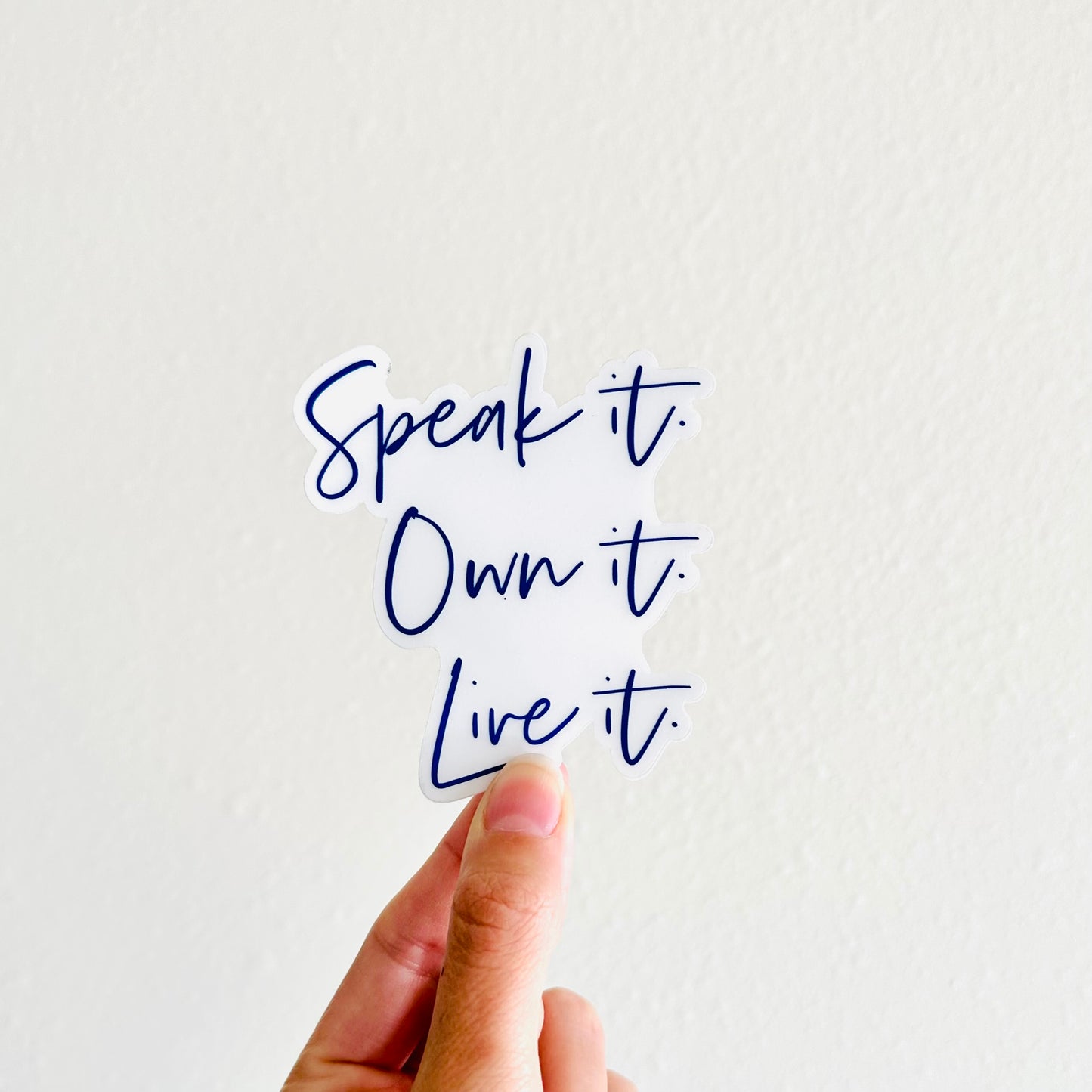 Speak It, Own It, Live It Decal