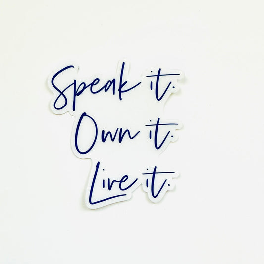 Speak It, Own It, Live It Decal