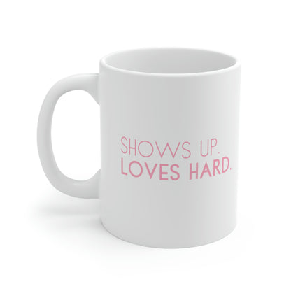 Shows Up, Loves Hard Mug